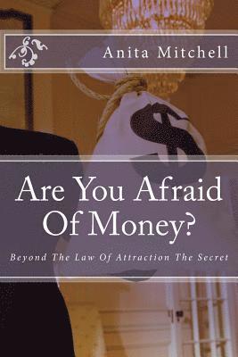 bokomslag Are You Afraid Of Money?: Beyond The Law Of Attraction The Secret