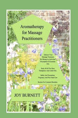 Joy Burnett - Aromatherapy for Massage Practitioners: A Comprehensive Guide to 40 of the Most Therapeutic Oils, Häftad