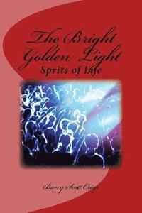 bokomslag The Bright Golden Light: Sprits of Life