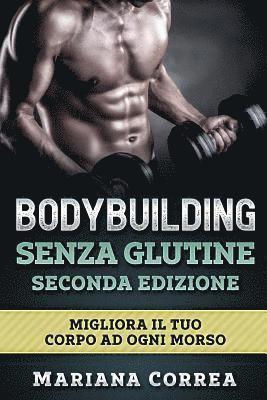 bokomslag BODYBUILDING SENZA GLUTINE SECONDA EDIZiONE: MIGLIORA Il TUO CORPO AD OGNI MORSO