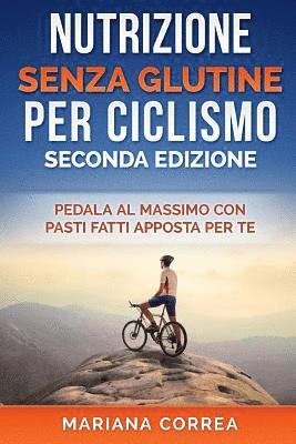 bokomslag NUTRIZIONE SENZA GLUTINE Per CICLISMO SECONDA EDIZIONE: PEDALA AL MASSIMO CON PASTI FATTI APPOSTA PER Te