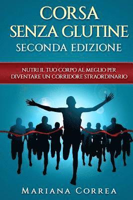 bokomslag CORSA SENZA GLUTINE SECONDA EDIZiONE: NUTRI Il TUO CORPO AL MEGLIO PER DIVENTARE UN CORRIDORE STRAORDINARIO