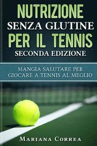 bokomslag NUTRIZIONE SENZA GLUTINE PER Il TENNIS SECONDA EDIZIONE: MANGIA SALUTARE PER GIOCARE A TENNIS Al MEGLIO