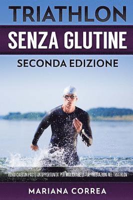 bokomslag TRIATHLON SENZA GLUTINE SECONDA EDIZiONE: RENDI CIASCUN PASTO UN OPPORTUNITA PER MIGLIORARE Le TUE PRESTAZIONI NEL TRIATHLON