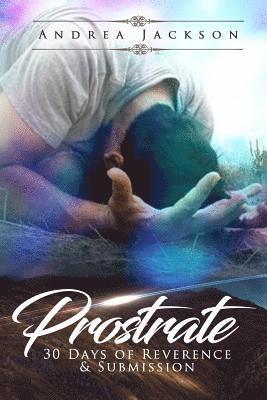 Prostrate: 30 Days of Reverence & Submission 1