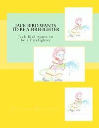 bokomslag Jack Bird Wants To Be A Firefighter: Jack Bird wants to be a Firefighter