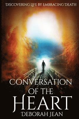 Conversation of The Heart: Discovering Life By Embracing Death 1