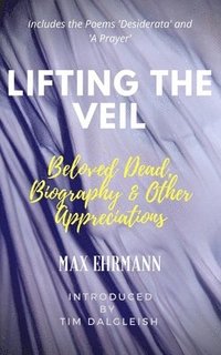 bokomslag Lifting the Veil: Beloved Dead, Biography & Other Appreciations