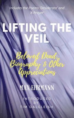 Lifting the Veil: Beloved Dead, Biography & Other Appreciations