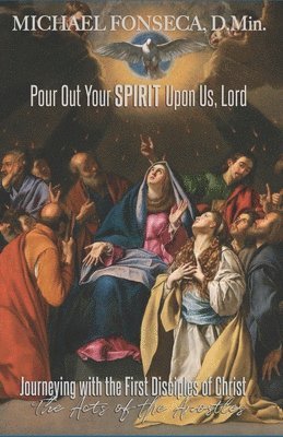 bokomslag Pour Out Your Spirit Upon Us, Lord: Journeying with the First Disciples of Christ: The Acts of the Apostles