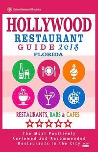 bokomslag Hollywood Restaurant Guide 2018 - Florida: Best Rated Restaurants in Hollywood, Florida - Restaurants, Bars and Cafes Recommended for Visitors - Guide