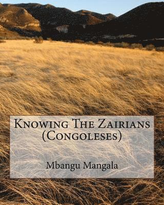 Sr. Mangala, Mbangu A. - Knowing The Zairians (Congoleses): psycho-social of Congolese People, Häftad