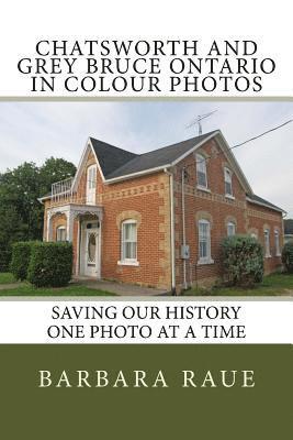 Barbara Raue - Chatsworth and Grey Bruce Ontario in Colour Photos: Saving Our History One Photo at a Time, Häftad