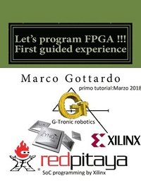 bokomslag Let's program FPGA !!! First guided experience: FPGA Tutorial