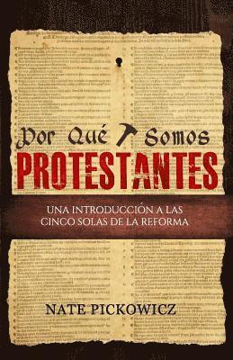 Nate Pickowicz - Por Que Somos Protestantes: Una introduccion a las Cinco Solas de la Reforma, Häftad