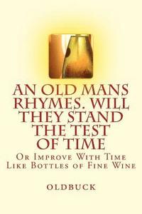 bokomslag An Old Man's Rhymes. Will They Stand the Test of Time: Or Improve With Time Like Bottles of Fine Wine