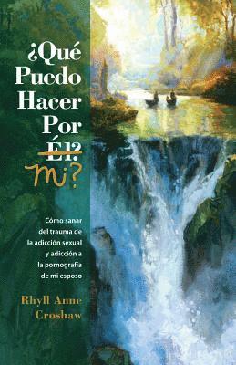 bokomslag Que Puedo Hacer Por Mi: Como sanar del trauma de la adiccion sexual y la adiccion pornografia de mi esposo