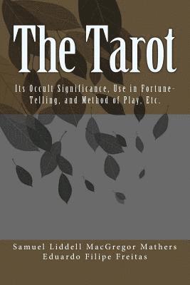 The Tarot: Its Occult Significance, Use in Fortune-Telling, and Method of Play, Etc. 1