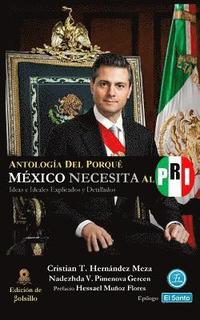 bokomslag Antología del Porqué México Necesita al PRI (Edición de Bolsillo): Ideas e Ideales Explicados y Detallados