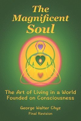 bokomslag The Magnificent Soul: The Art of Living in a World Founded on Consciousness