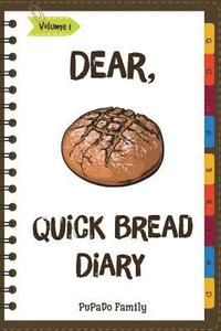 bokomslag Dear, Quick Bread Diary: Make An Awesome Month With 31 Best Quick Bread Recipes! (Best Quick Breads, Tortilla Cookbook, Tortilla Recipe Book, Z