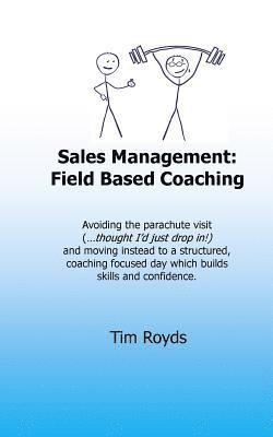 Sales Management: Field Based Coaching: Avoiding the parachute visit ('...thought I'd just drop in!') and moving instead to a structured 1