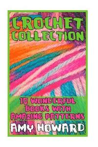 bokomslag Crochet Collection: 10 Wonderful Books with Amazing Patterns: (Crochet Patterns, Crochet Stitches)