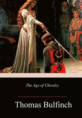 Thomas Bulfinch - The Age of Chivalry, Häftad