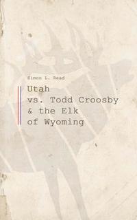 bokomslag Utah vs. Todd Croosby and the Elk of Wyoming