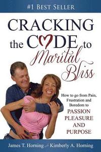 bokomslag Cracking the CODE to Marital Bliss: How to go from Pain, Frustration and Boredom to Passion, Pleasure and Purpose