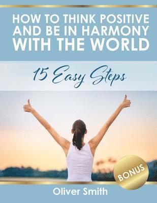 How to Think Positive and be in Harmony with the World: 15 Easy Steps 1