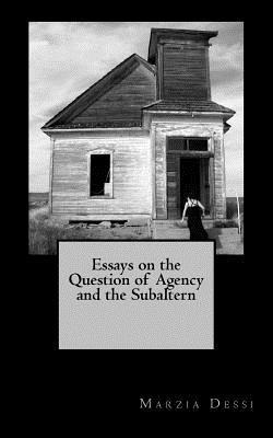 Essays on the Question of Agency and the Subaltern 1