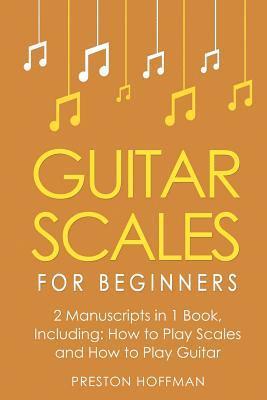 Preston Hoffman - Guitar Scales: For Beginners - Bundle - The Only 2 Books You Need to Learn Scales for Guitar, Guitar Scale Theory and Guitar Scales for Beginners Toda, Häftad