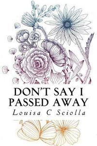 bokomslag Don't Say I Passed Away: Poetry of Life and Death, Love and Loss