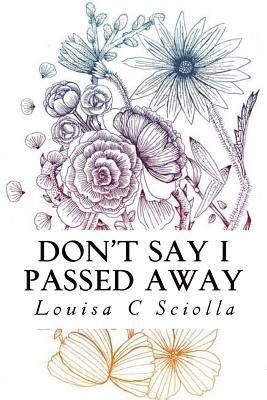 Don't Say I Passed Away: Poetry of Life and Death, Love and Loss 1