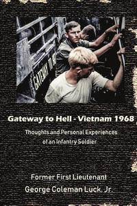bokomslag Gateway to Hell: Vietnam 1968: Thoughts and Personal Experiences of an Infantry Soldier
