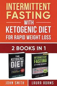 bokomslag Intermittent Fasting With Ketogenic Diet For Rapid Weight Loss: 2 Books in 1: The Ultimate All In One Guide To Intermittent Fasting And Ketogenic Diet
