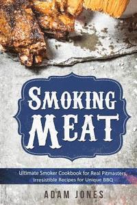 bokomslag Smoking Meat: Ultimate Smoker Cookbook for Real Pitmasters, Irresistible Recipes for Unique BBQ: Book 2