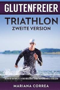 bokomslag GLUTENFREIER TRIATHLON ZWEiTE VERSION: MACHEN SIE JEDE MAHLZEIT ZU EINER MOEGLICHKEIT, UM IHR TRIATHLONRENNEN Zu VERBESSERN