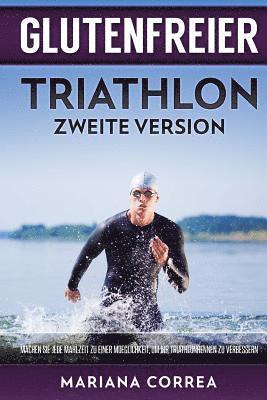 GLUTENFREIER TRIATHLON ZWEiTE VERSION: MACHEN SIE JEDE MAHLZEIT ZU EINER MOEGLICHKEIT, UM IHR TRIATHLONRENNEN Zu VERBESSERN 1