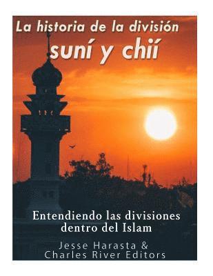 bokomslag La historia de la división suní y chií: entendiendo las divisiones dentro del Islam