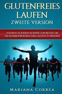 bokomslag GLUTENFREIES LAUFEN ZWEITE VERSiON: FUEHREN SIE IHNREN KOERPER ZUM BESTEN, UM EIN AUSSERGEWOEHNLICHER LAEUFER Zu WERDEN