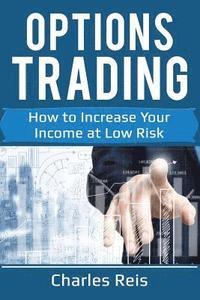 bokomslag Options Trading: How to Increase Your Income at Low Risk