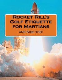 bokomslag Rocket Rill's Golf Etiquette for Martians: And Kids Too!