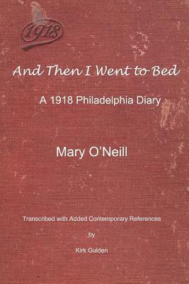 bokomslag And Then I Went to Bed: A 1918 Philadelphia Diary