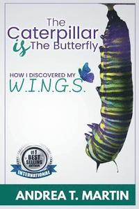 bokomslag The Caterpillar Is The Butterfly: How I Discovered My W.I.N.G.S.