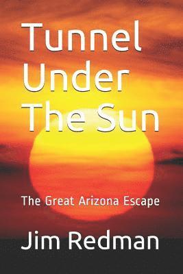 bokomslag Tunnel Under the Sun: The Great Arizona Escape