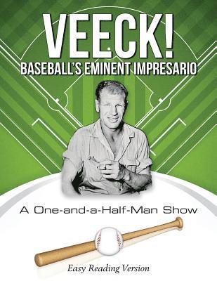 VEECK! Baseball's Eminent Impresario: A One-and-a-Half-Man Show 1