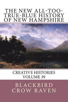 The New All-too-True-Blue History of New Hampshire 1