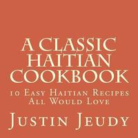 bokomslag A Classic Haitian Cookbook: 10 Easy Haitian Recipes All Would Love